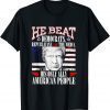 Donald Trump He Beat Democratic Republicans Classic Shirt