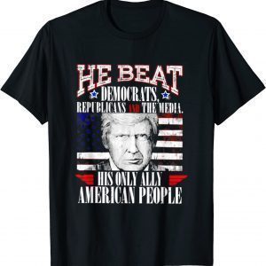 Donald Trump He Beat Democratic Republicans Classic Shirt