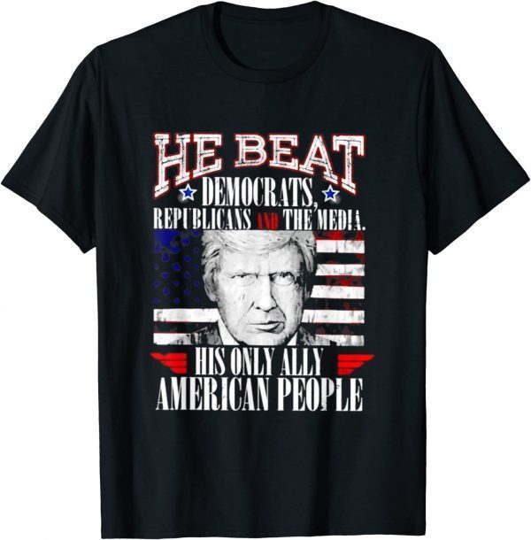Donald Trump He Beat Democratic Republicans Classic Shirt