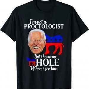 Donkey Biden Not a Proctologist But I Know a Hole When See T-Shirt