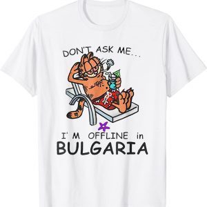 Don't Ask Me I'm Offline In Bulgaria Cat Fun Summer Vacation 2022 Shirt