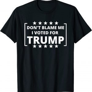 Don't Blame Me I Voted For Trump Team Trump 2022 Shirt