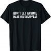 Don't Let Anyone Make You Disappear 2022 Shirt