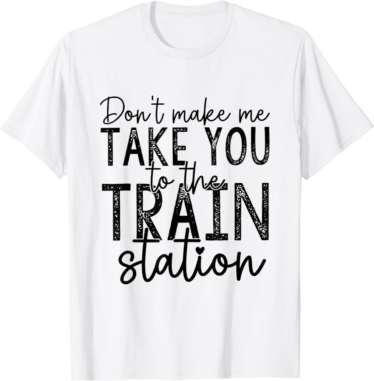 Don't Make Me Take You To The Train Station 2022 Shirt
