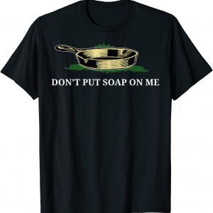 Don't Put Soap On Me Classic Shirt