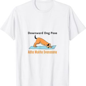 Downard Dog Pose adho Mukha Svanasana 2022 Shirt