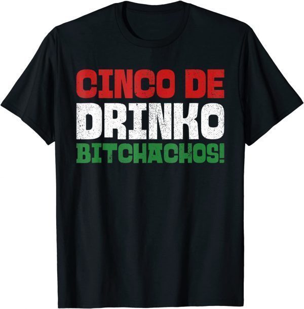 Drinko Bitchachos Mexican Cinco De Mayo 2022 Tee Shirt