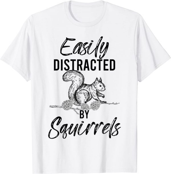 Easily Distracted By Squirrels Woodland Animal Squirrel 2022 Shirt