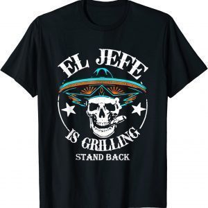 El Jefe Grilling Stand Back Funny Mexican Dad Playera Classic Shirt