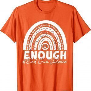Enough End Gun Violence Awareness Day Wear Orange Rainbow 2022 Shirt
