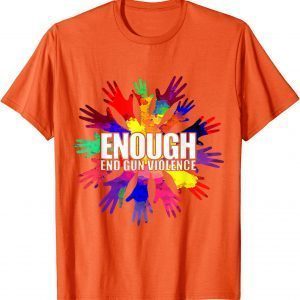 Enough End Gun Violence Awareness Day Wear Orange Uvalde Texas Classic Shirt