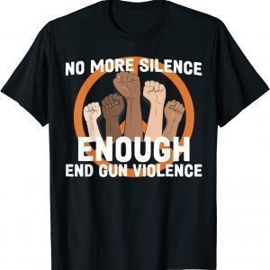 Enough End Gun Violence No Gun Anti Gun 2022 Shirt