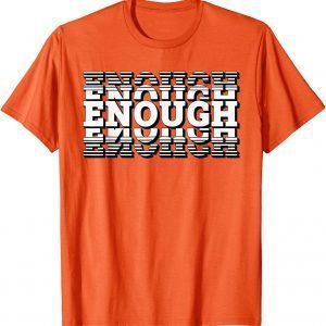 Enough End Gun Violence Wear Orange Uvalde 2022 T-Shirt