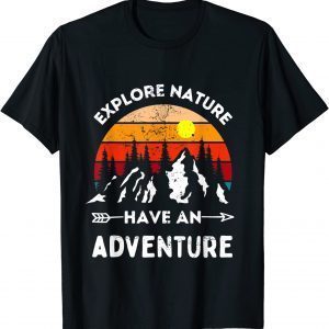 Explore Nature Have An Adventure Hiking Camping Enthusiast 2022 Shirt