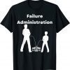 Failure Administration, Joe Biden Is A Total Failure Politic 2022 Shirt