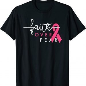 Faith Over Fear Pink Ribbon Breast Cancer Warrior 2022 Shirt