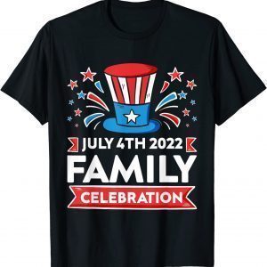 Family Celebration July 4th 2022 Happy Fourth Of July 2022 Shirt