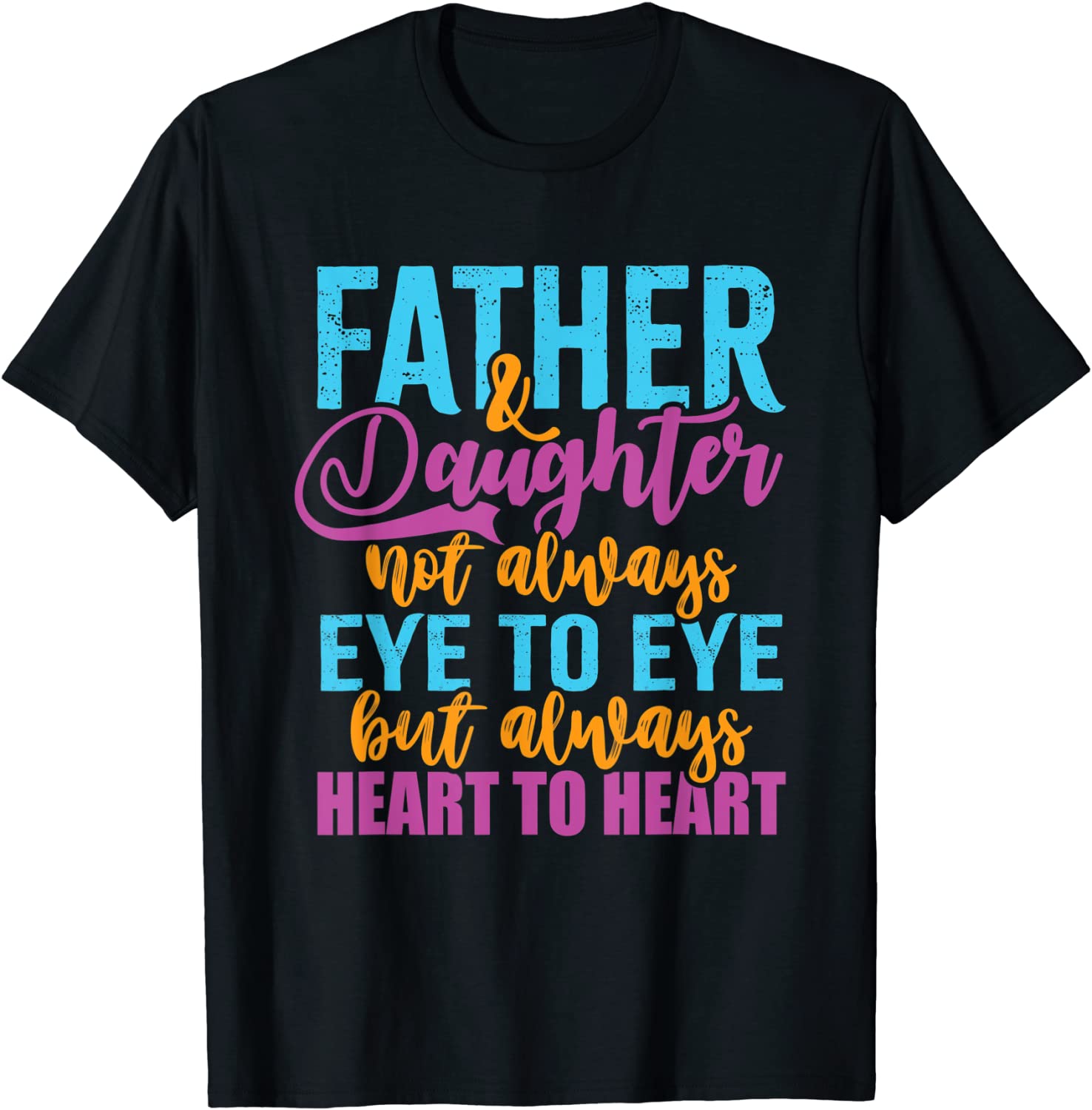 Father & Daughter not always eye to eye but always heart to 2022 Shirt