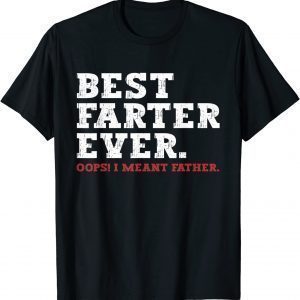 Father's Day, Best Farter Ever Oops I Meant Father 2022 Shirt