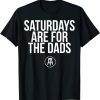 Fathers Day New Dad Saturdays Are For The Dads 2022 Shirt
