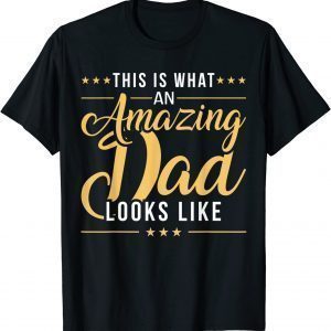 Fathers Day This is What an Amazing Dad Looks Like Classic Shirt