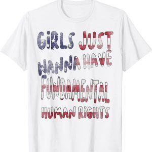 Feminists Girls Just Wanna Have Fundamental Rights usa flag 2022 Shirt