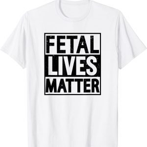Fetal Lives Matter 2022 Shirt