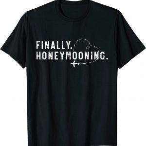 Finally Honeymooning Tee Cute Honeymoon Finally Honeymoonin 2022 Shirt