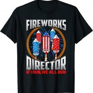 Firework Director Technician I Run You Run 4th Of July 2022 Shirt