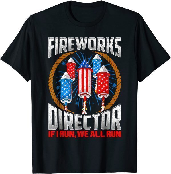 Firework Director Technician I Run You Run 4th Of July 2022 Shirt