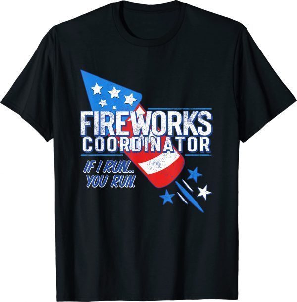 Fireworks Coordinator If I Run You Run Usa Flag 4th Of July T-Shirt