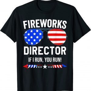 Fireworks Director ,Fireworks Director If I Run You Run 2022 Shirt