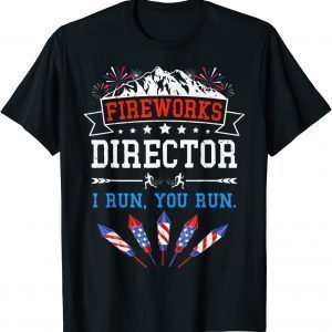 Fireworks Director I Run You Run 4th Of July USA 2022 Shirt