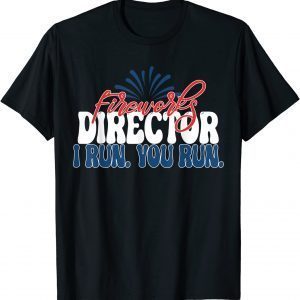 Fireworks Director I run you run 4th of July American 2022 Shirt