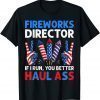 Fireworks Director If I Run You Better Haul Ass 4th Of July T-Shirt