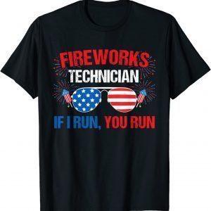 Fireworks Technician If I run you run Fourth of July Classic Shirt