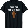 Free The Female Body 2022 Shirt