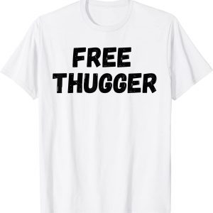 Free Thugger 2022 Shirt