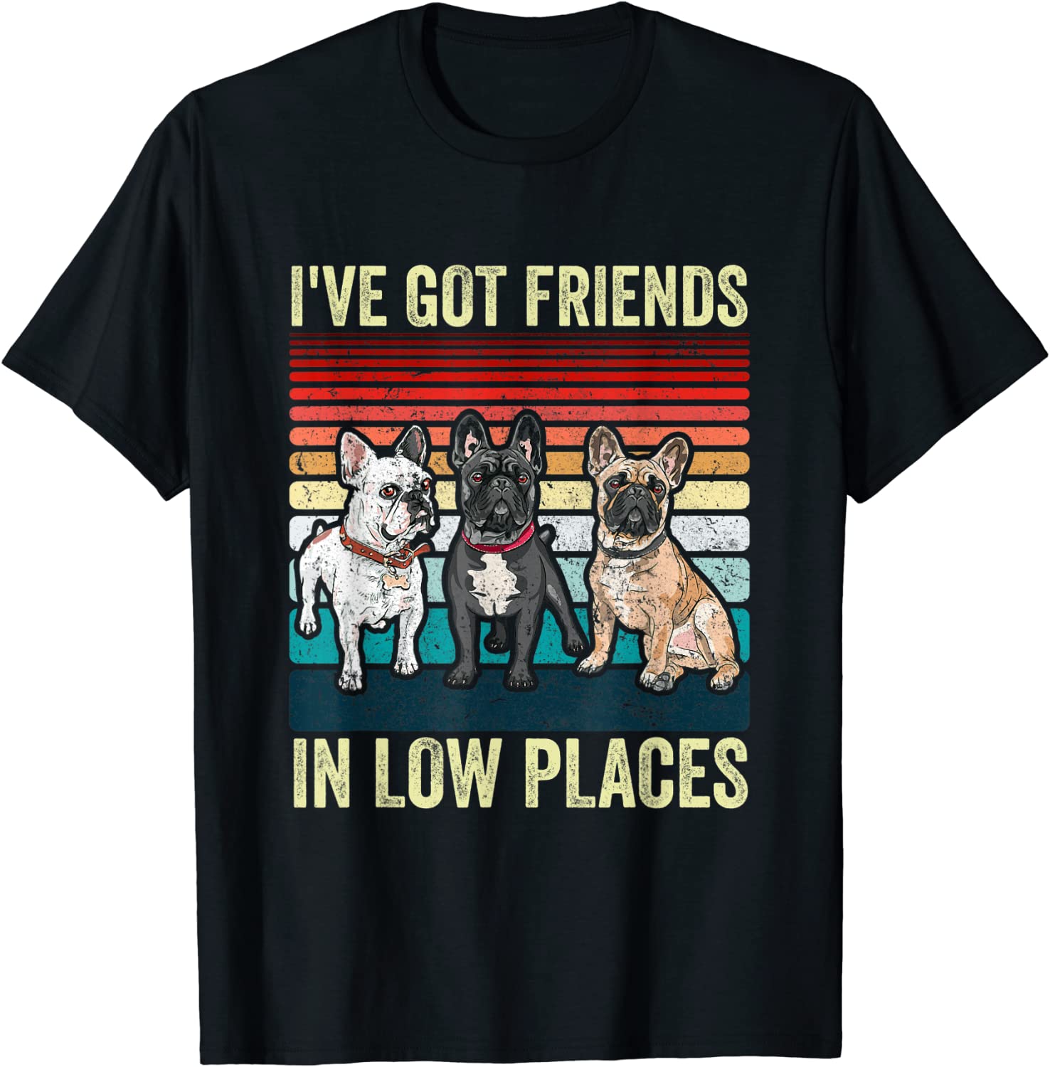 French Bulldog Dog i've got friends in low places T-Shirt