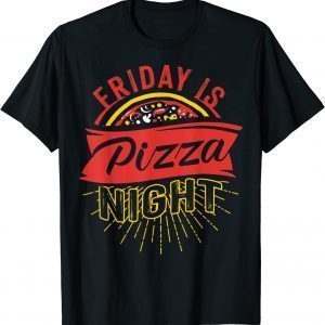Friday Is Pizza Night Pizzeria Fast Food 2022 Shirt