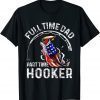 Full time Dad Part time Hooker Fishing Dad 2022 Shirt