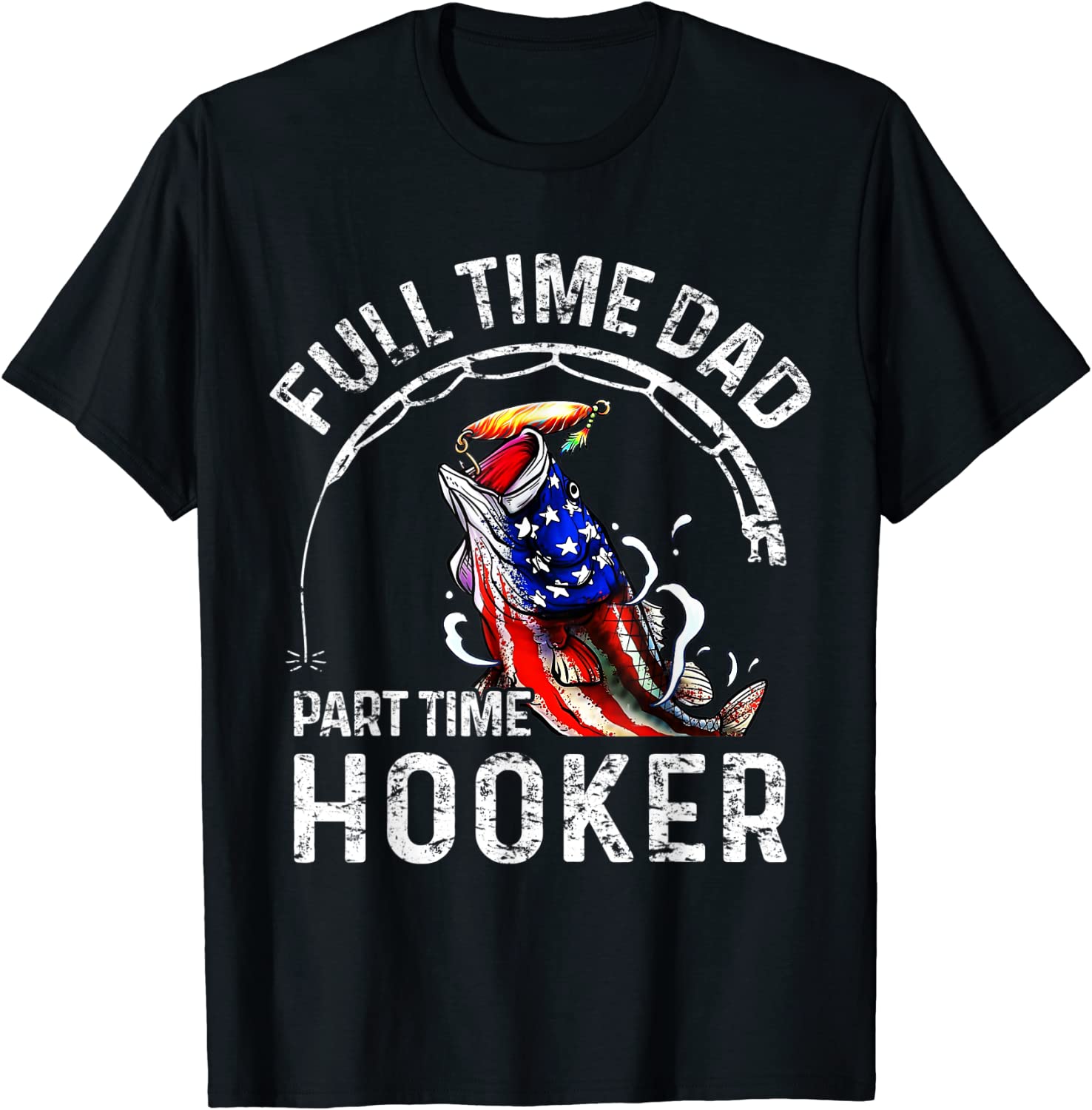 Full time Dad Part time Hooker Fishing Dad 2022 Shirt