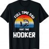 Full time Dad Part time Hooker 2022 Shirt