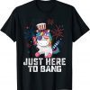 Fun Unicorn Fourth of July 4th of July I'm Just Here To Bang 2022 Shirt