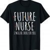 Future Nurse I will Be There For You RN&LPN Nurse Week 2022 Limited Shirt