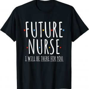 Future Nurse I will Be There For You RN&LPN Nurse Week 2022 Limited Shirt