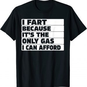 Gas Price I Fart Because it's Then Only Gas I Can Afford 2022 ShirtGas Price I Fart Because it's Then Only Gas I Can Afford 2022 Shirt