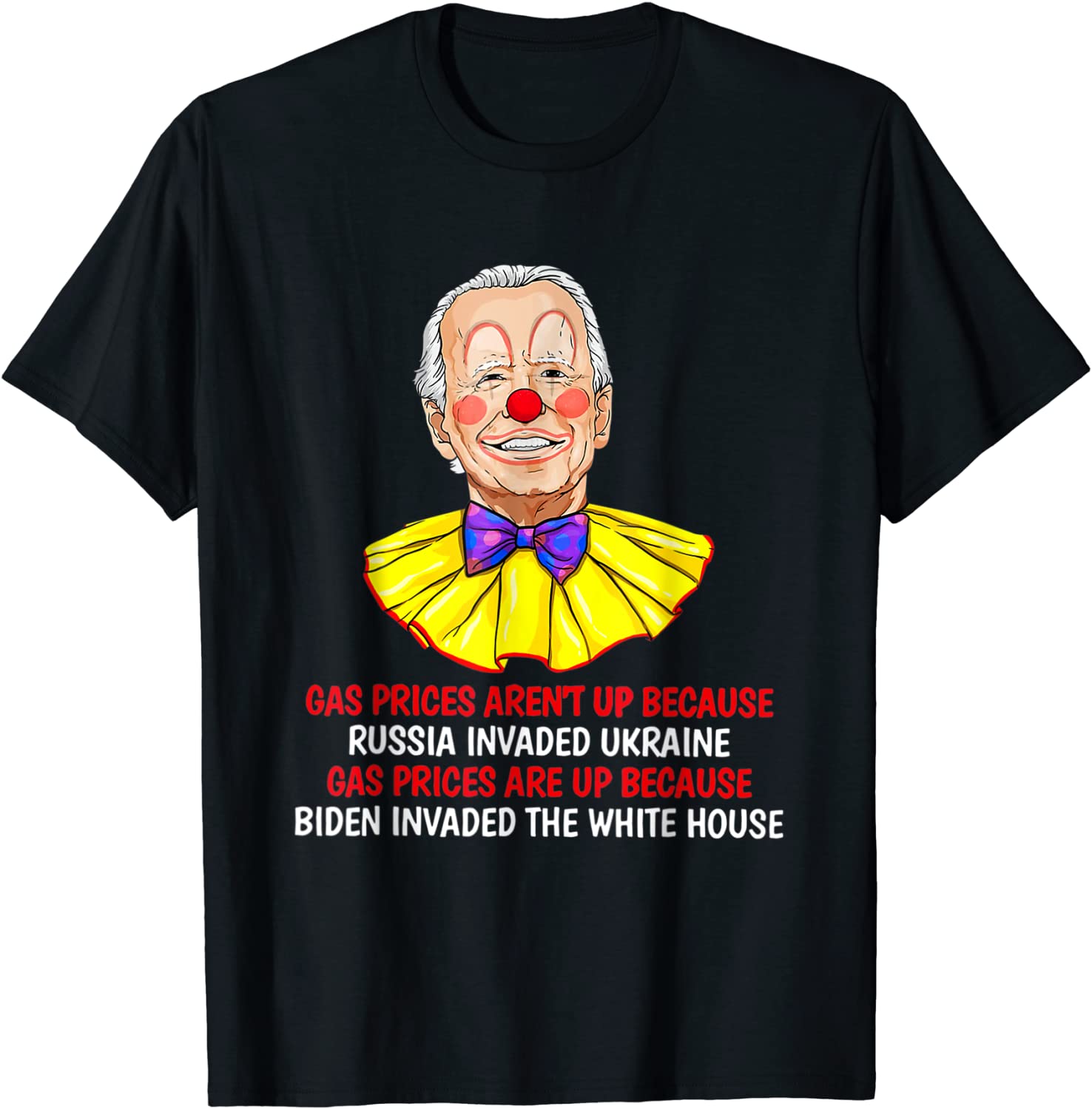 Gas Prices Are Up Because Biden Invaded The-White House 2022 T-Shirt