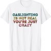 Gaslighting Is Not Real 2022 ShirtGaslighting Is Not Real 2022 Shirt