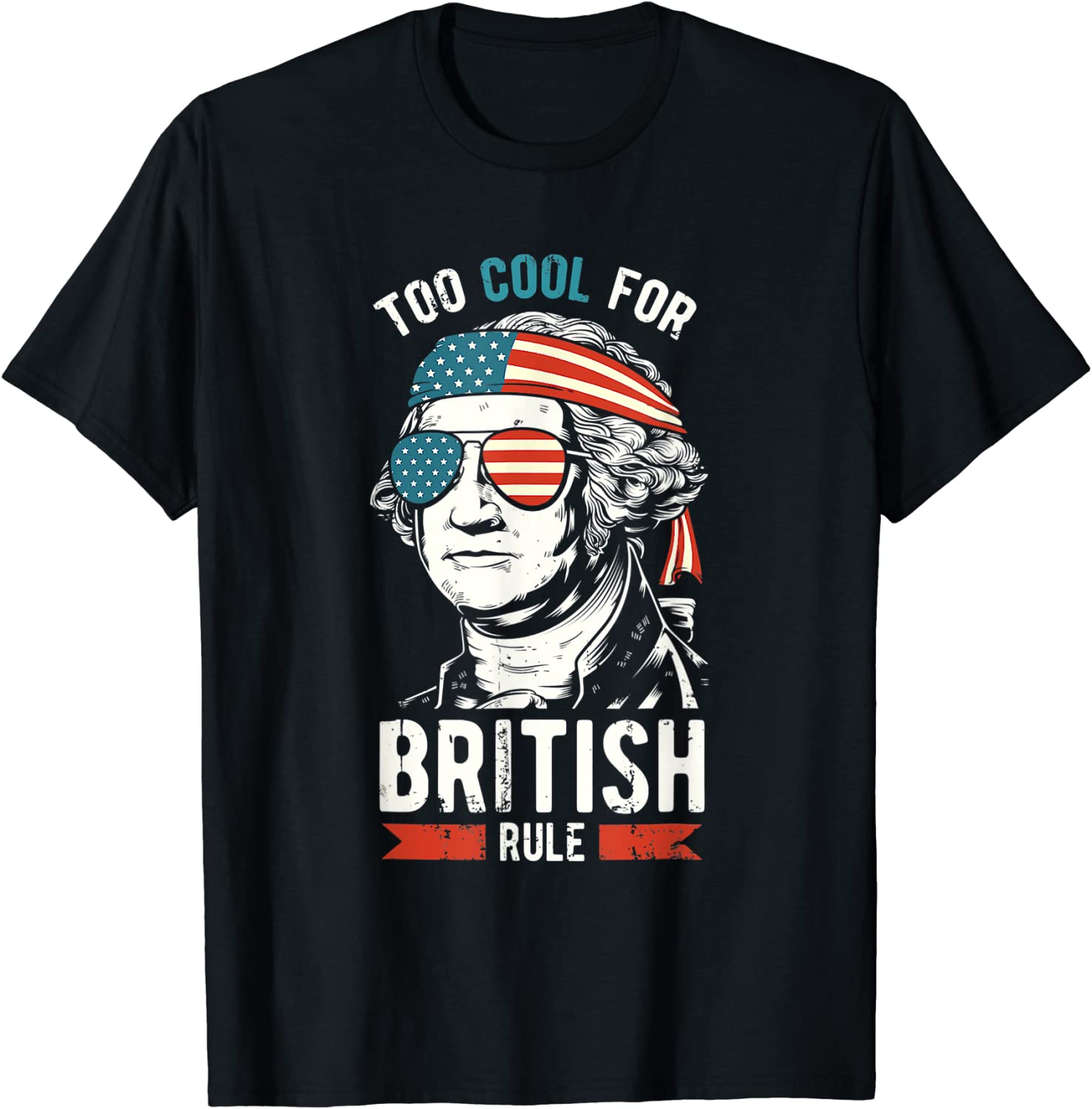 George Washington Too Cool For British Rule 4th Of July 2022 Shirt